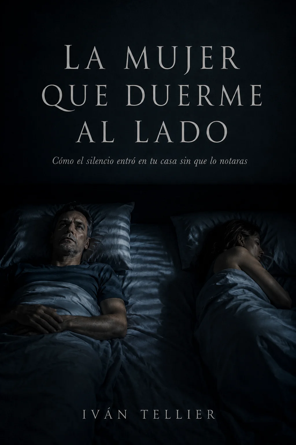 Portada del libro La Mujer que Duerme al Lado: Cómo el silencio entró en tu casa sin que lo notaras, de Iván Tellier